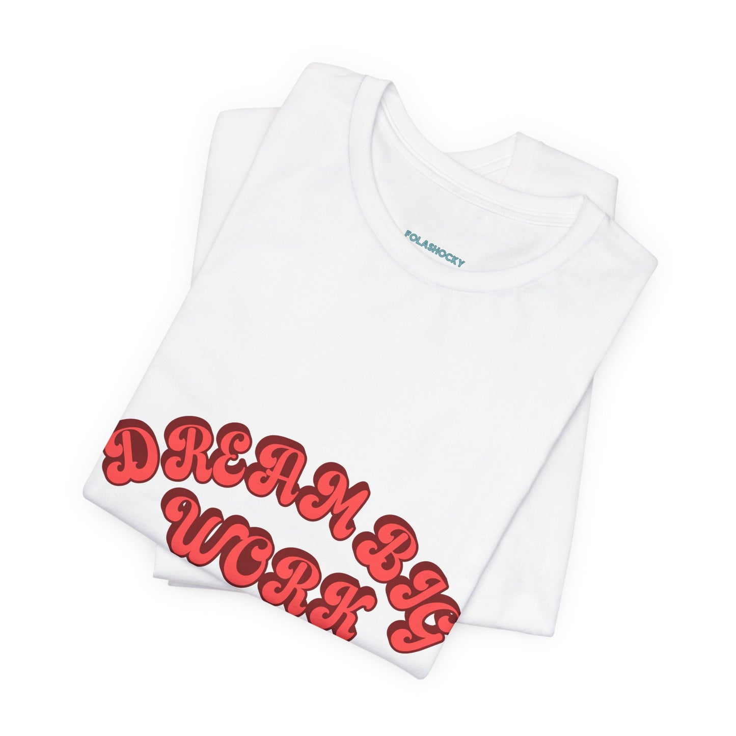 Dream Big Work Hard T Shirt - US