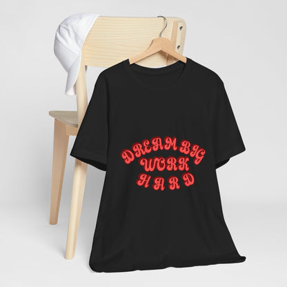 Dream Big Work Hard T Shirt - US