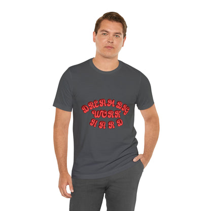 Dream Big Work Hard T Shirt - US